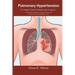 Pulmonary Hypertension: A Complete Guide for Patients and Caregivers: Understanding Symptoms, Treatment Options, and Strategies for Improved Q