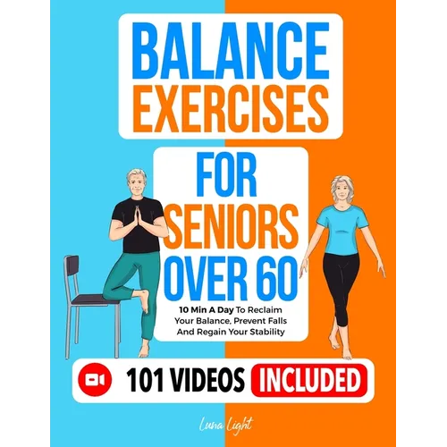 Balance Exercises for Seniors over 60: 10 Min A Day To Reclaim Your Balance, Prevent Falls And Regain Your Stability