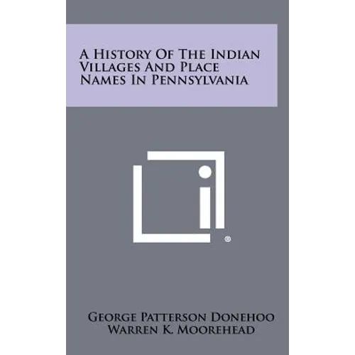 A History of the Indian Villages and Place Names in Pennsylvania
