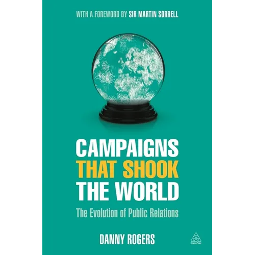 Campaigns That Shook the World: The Evolution of Public Relations