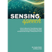 Sensing Speech: A 'How-To' Manual for Those Wishing to Speak General American English Easily, Articulately and Expressively through a Feeling-based Pr