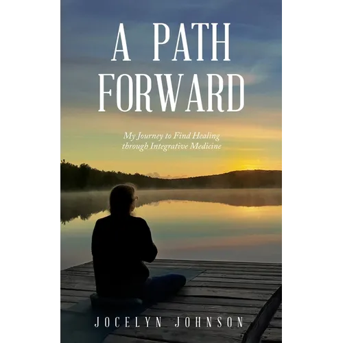A Path Forward: My Journey to Find Healing through Integrative Medicine
