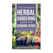 Growing Herbs: The Ultimate Herbal Gardening Guide for Growing Herbs- BEST Start
