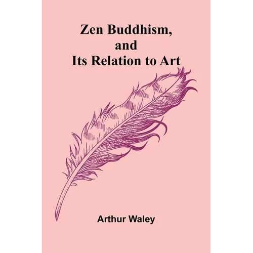 Zen Buddhism, and Its Relation to Art