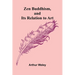 Zen Buddhism, and Its Relation to Art