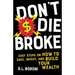 Don't Die Broke: Easy Steps on How to Save, Invest and Build Your Wealth