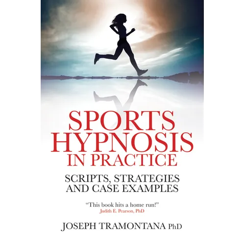 Sports Hypnosis in Practice: Scripts, Strategies and Case Examples