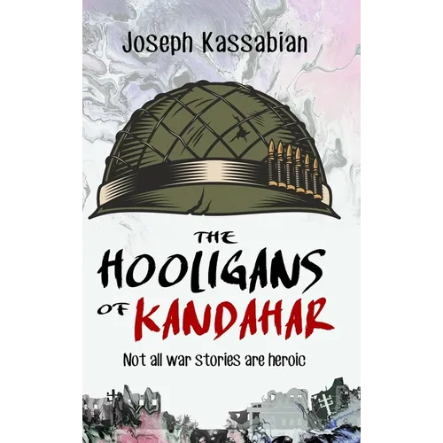 The Hooligans of Kandahar: Not All War Stories are Heroic
