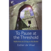 To Pause at the Threshold