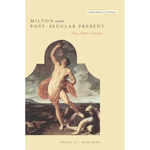 Milton and the Post-Secular Present: Ethics, Politics, Terrorism