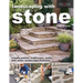 Landscaping with Stone, Third Edition: Create Patios, Walkways, Walls, and Other Landscape Features