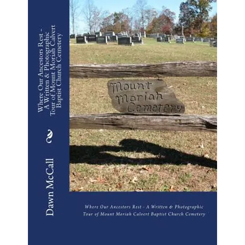 Where Our Ancestors Rest - A Written & Photographic Tour of Mount Moriah Calvert Baptist Church Cemetery