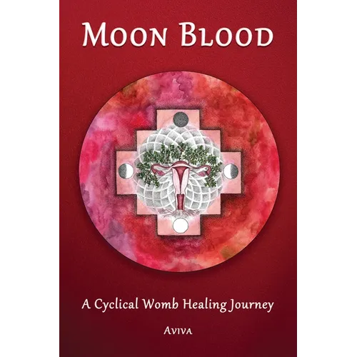 Moon Blood: A Cyclical Womb Healing Journey