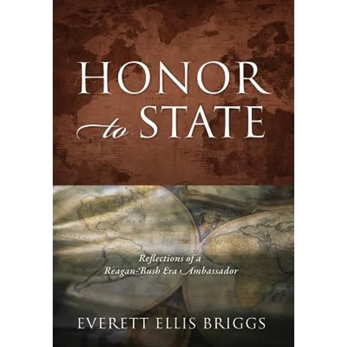 Honor to State: Reflections of a Reagan-Bush Era Ambassador