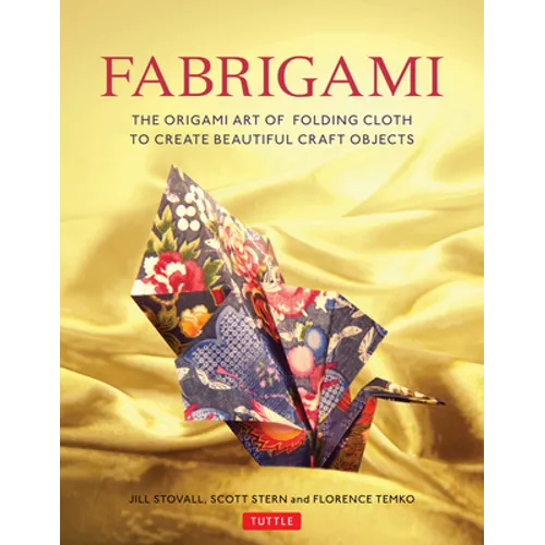 Fabrigami: The Origami Art of Folding Cloth to Create Decorative and Useful Objects (Furoshiki - The Japanese Art of Wrapping)