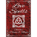 Love Spells Potions Magic Charms Rituals - The Ultimate Guide to Attracting Love, Passion, Sex, Romance, Marriage