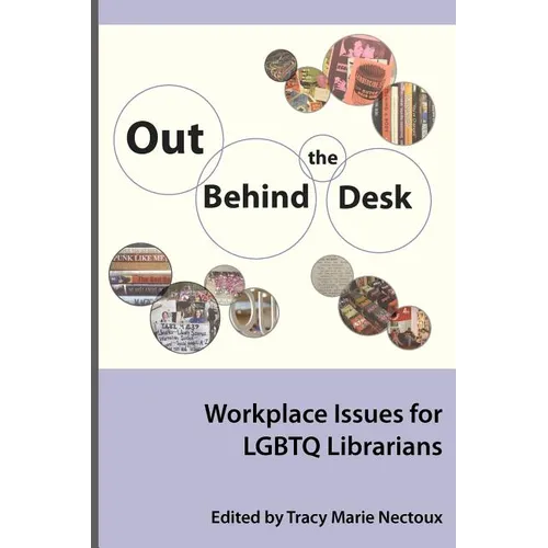 Out Behind the Desk: Workplace Issues for Lgbtq Librarians