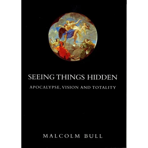 Seeing Things Hidden: Apocalypse, Vision and Totality