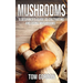 Mushrooms: A Beginner's Guide to Cultivating and Using Mushrooms