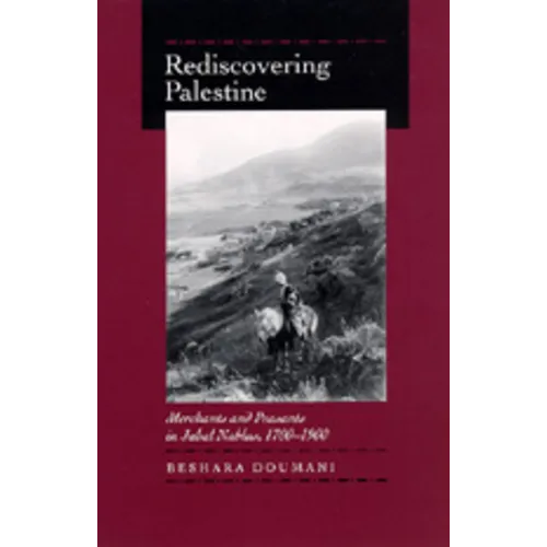 Rediscovering Palestine: Merchants and Peasants in Jabal Nablus, 1700-1900