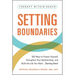 Setting Boundaries: 100 Ways to Protect Yourself, Strengthen Your Relationships, and Build the Life You Want...Starting Now!