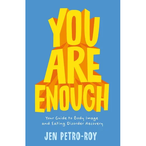 You Are Enough: Your Guide to Body Image and Eating Disorder Recovery