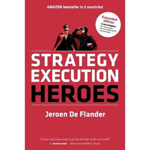 Strategy Execution Heroes - expanded edition business strategy implementation and strategic management demystified: a practical performance management