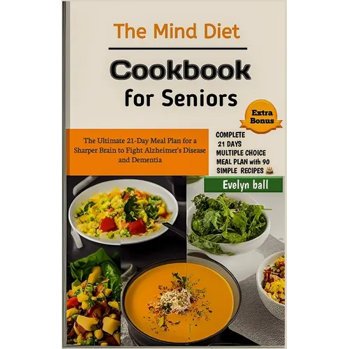 The Mind Diet Cookbook for Seniors: The Ultimate 21-Day Meal Plan for a Sharper Brain to Fight Alzheimer's Disease and Dementia