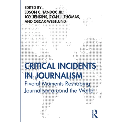 Critical Incidents in Journalism: Pivotal Moments Reshaping Journalism around the World