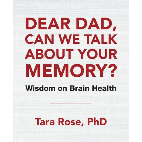 Dear Dad, Can We Talk About Your Memory?: Wisdom on Brain Health