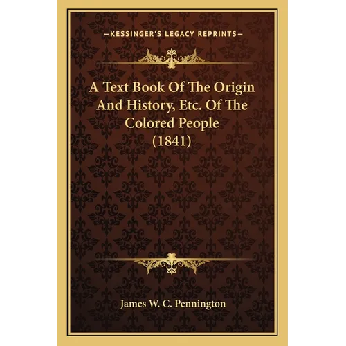 A Text Book Of The Origin And History, Etc. Of The Colored People (1841)