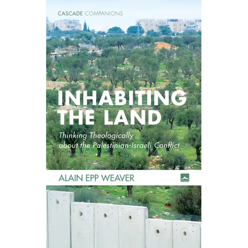 Inhabiting the Land: Thinking Theologically about the Palestinian-Israeli Conflict