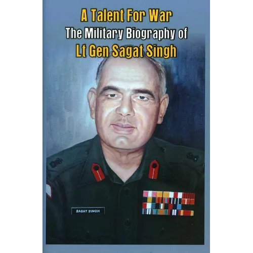 A Talent for War: The Military Biography of LT Gen Sagat Singh