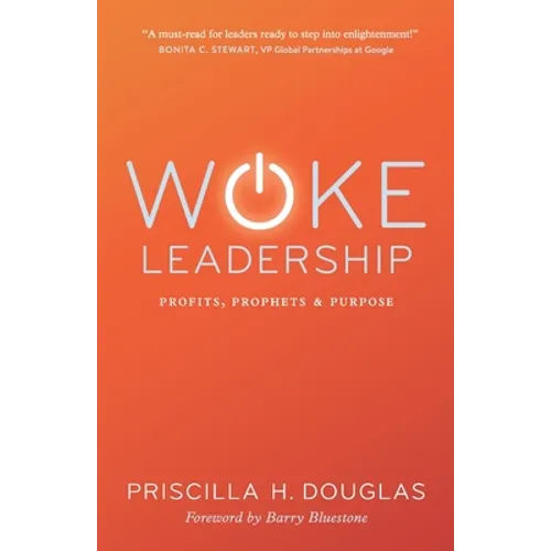 Woke Leadership: Profits, Prophets & Purpose