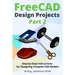 FreeCAD Design Projects - Part 2: Step-by-Step Instructions for Designing Complex CAD Models