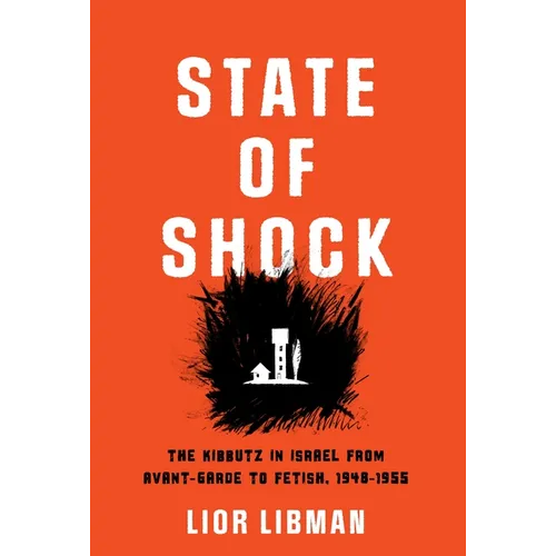 State of Shock: The Kibbutz in Israel from Avant-Garde to Fetish, 1948-1955