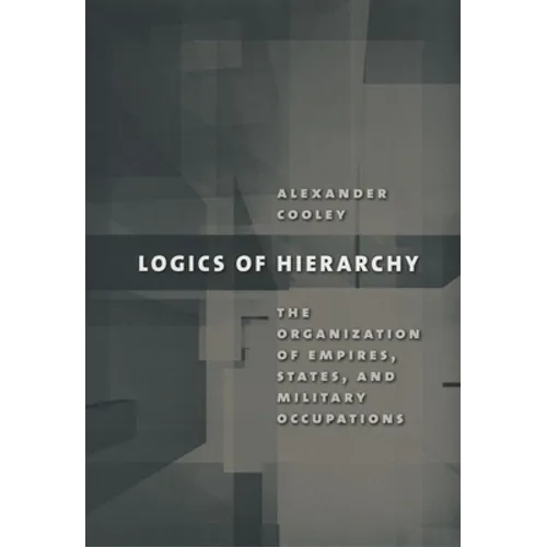 Logics of Hierarchy: The Organization of Empires, States, and Military Occupations