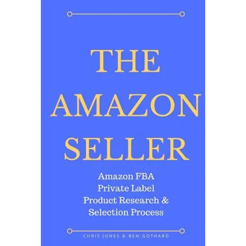The Amazon Seller: Amazon FBA Private Label Product Research & Selection Process