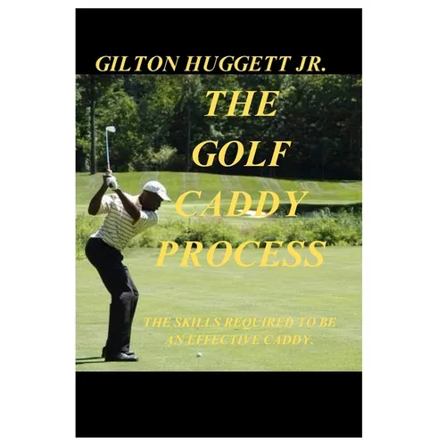 The Golf Caddy Process: The skills required to be an effective Caddy.