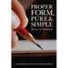 Proper Form, Pure and Simple: A Handbook for English Grammar