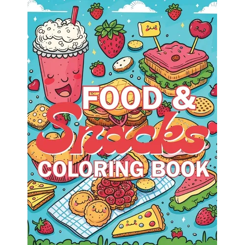 Food & Snacks Coloring Book: Color your way through a delicious adventure with fruits, veggies, treats, and more!
