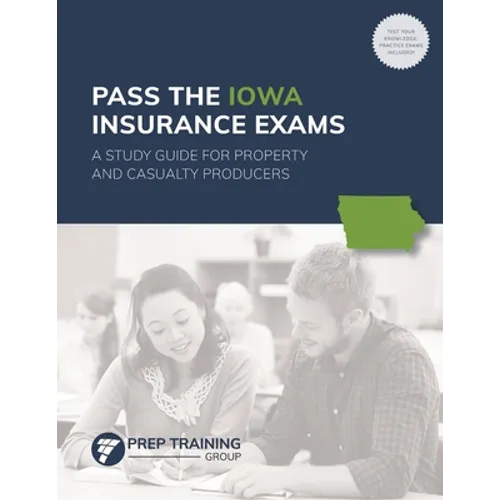Pass the Iowa Insurance Exams: A Study Guide for Property and Casualty Producers