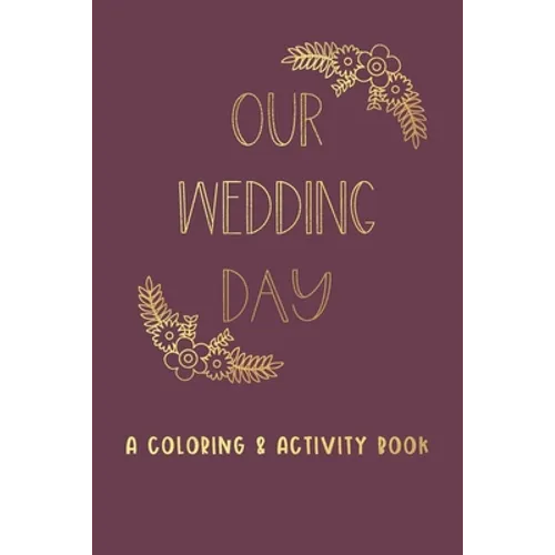 Our Wedding Day: A Coloring & Activity Book For Kids, Burgundy & Gold