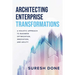 Architecting Enterprise Transformations: A Holistic Approach to Business Optimization, Innovation, and Agility