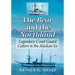 The Bear and the Northland: Legendary Coast Guard Cutters in the Alaskan Ice