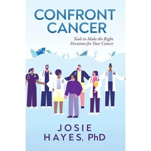 Confront Cancer: Tools to Make the Right Decisions for Your Cancer