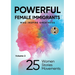 POWERFUL FEMALE IMMIGRANTS Volume 3: 25 Women 25 Stories 25 Movements