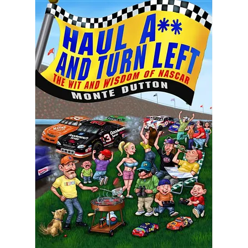 Haul A** and Turn Left: The Wit and Wisdom of NASCAR