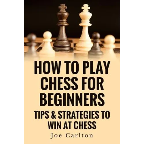 How To Play Chess For Beginners: Tips & Strategies To Win At Chess