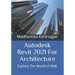 Autodesk Revit 2021 For Architecture: Explore The World of BIM.